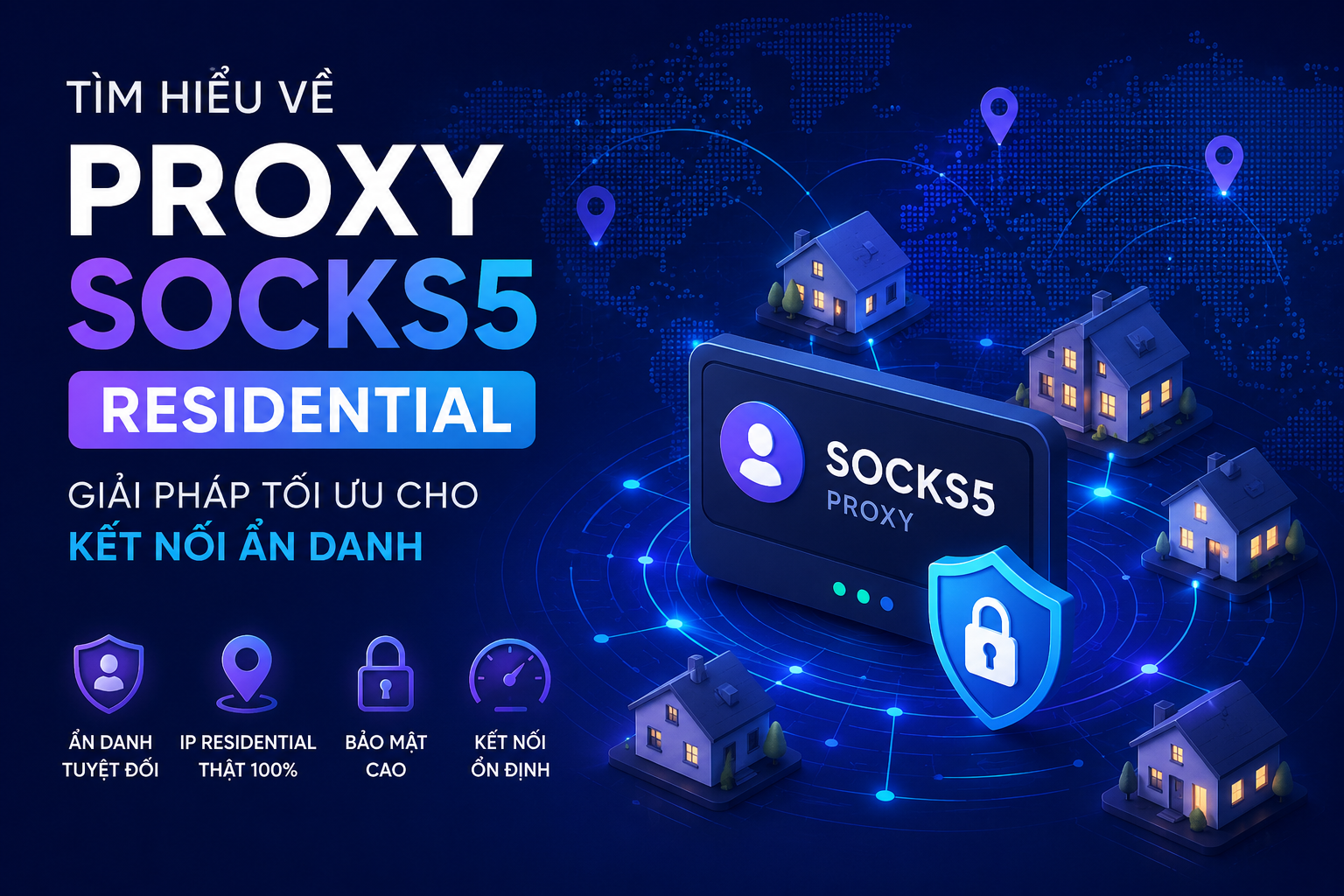 Tìm hiểu về Proxy SOCKS5 Residential: Giải pháp tối ưu cho kết nối ẩn danh